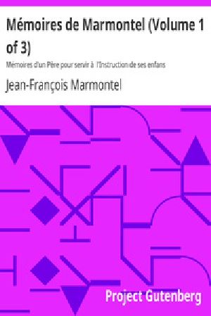 [Gutenberg 26531] • Mémoires de Marmontel (Volume 1 of 3) / Mémoires d'un Père pour servir à l'Instruction de ses enfans